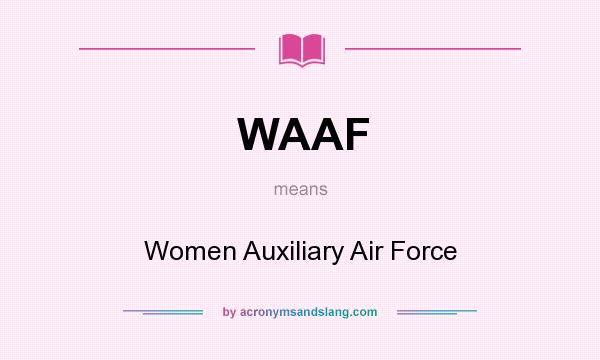 What does WAAF mean? It stands for Women Auxiliary Air Force