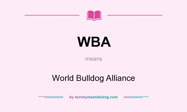 What does WBA mean? It stands for World Bulldog Alliance