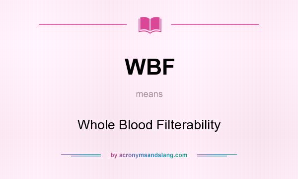 What does WBF mean? It stands for Whole Blood Filterability