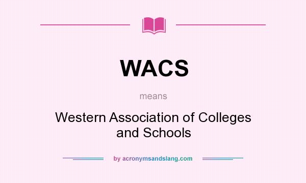 What does WACS mean? It stands for Western Association of Colleges and Schools