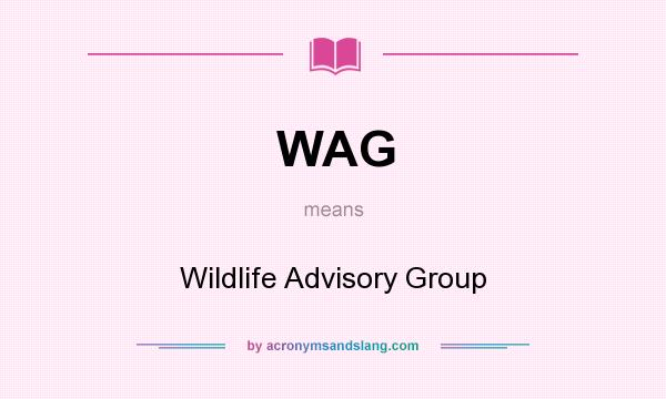 What does WAG mean? It stands for Wildlife Advisory Group