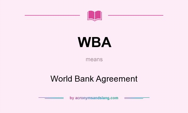 What does WBA mean? It stands for World Bank Agreement