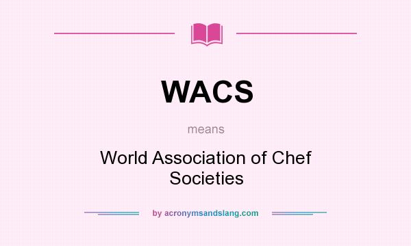 What does WACS mean? It stands for World Association of Chef Societies