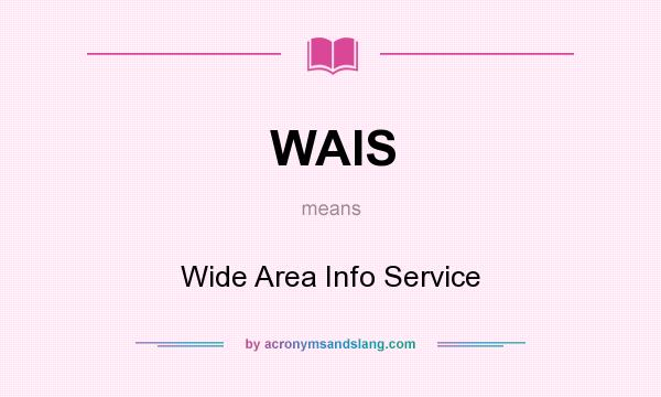 What does WAIS mean? It stands for Wide Area Info Service