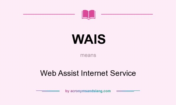 What does WAIS mean? It stands for Web Assist Internet Service