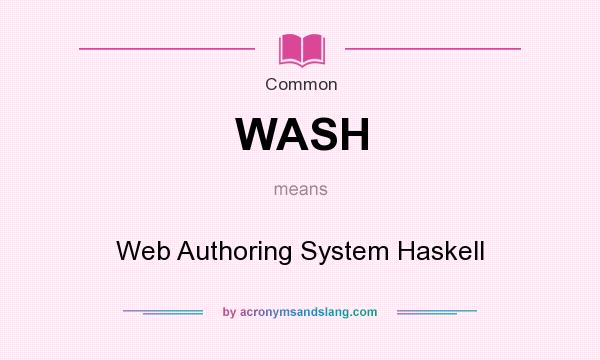 What does WASH mean? It stands for Web Authoring System Haskell