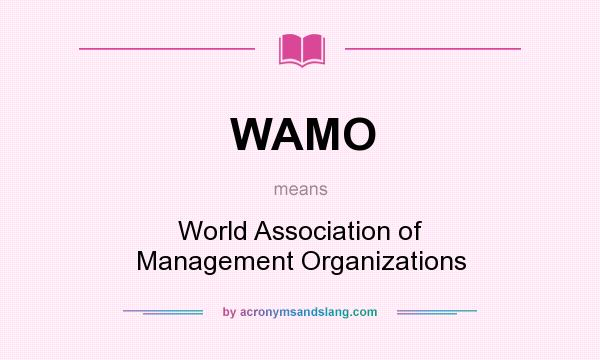 What does WAMO mean? It stands for World Association of Management Organizations