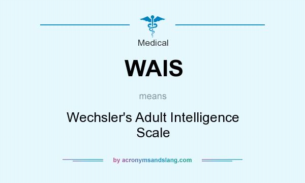 What does WAIS mean? It stands for Wechsler`s Adult Intelligence Scale