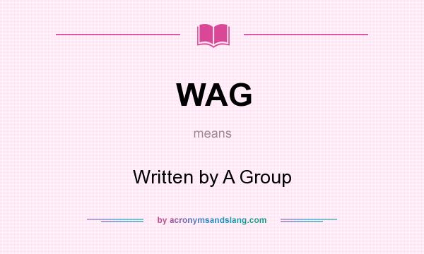 What does WAG mean? It stands for Written by A Group