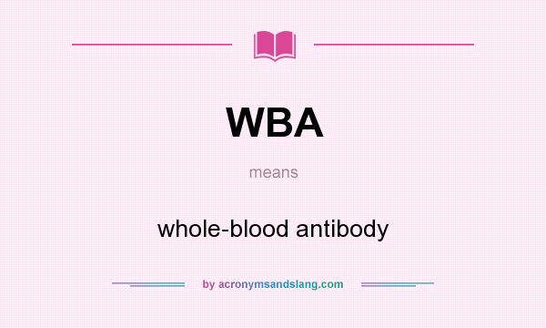 What does WBA mean? It stands for whole-blood antibody
