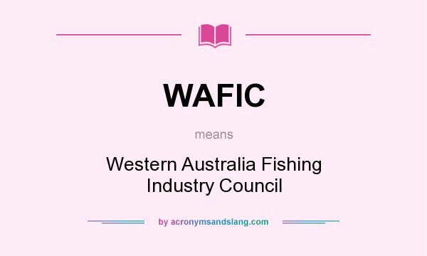 What does WAFIC mean? It stands for Western Australia Fishing Industry Council