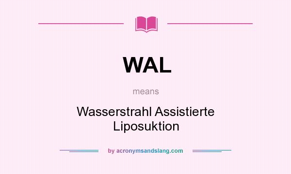 What does WAL mean? It stands for Wasserstrahl Assistierte Liposuktion