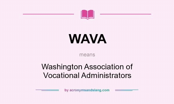 What does WAVA mean? It stands for Washington Association of Vocational Administrators