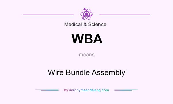What does WBA mean? It stands for Wire Bundle Assembly