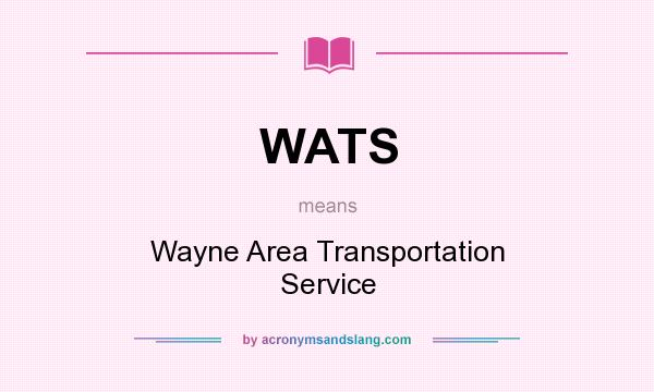 What does WATS mean? It stands for Wayne Area Transportation Service