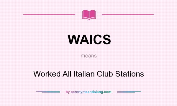 What does WAICS mean? It stands for Worked All Italian Club Stations