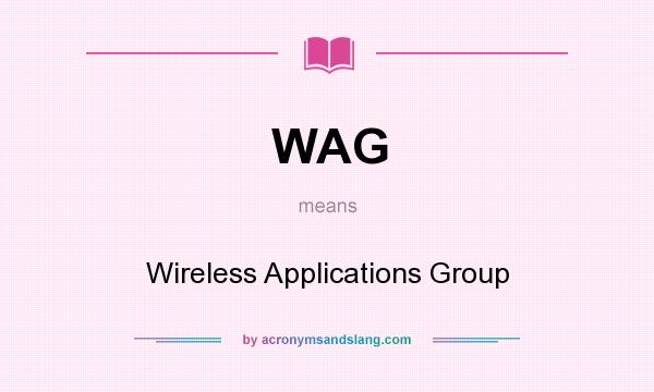 What does WAG mean? It stands for Wireless Applications Group