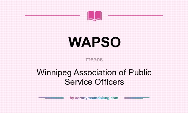 What does WAPSO mean? It stands for Winnipeg Association of Public Service Officers