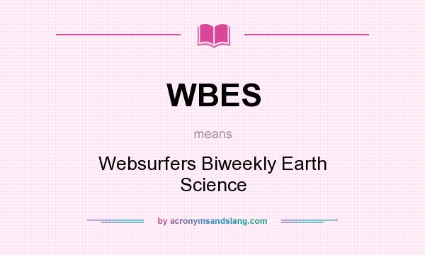 What does WBES mean? It stands for Websurfers Biweekly Earth Science