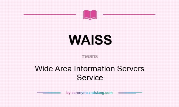 What does WAISS mean? It stands for Wide Area Information Servers Service