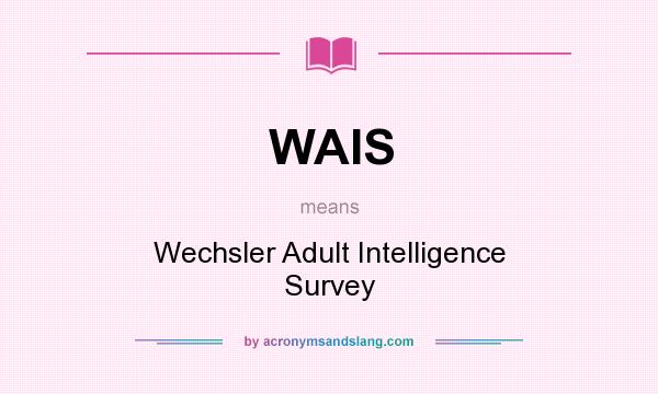 What does WAIS mean? It stands for Wechsler Adult Intelligence Survey