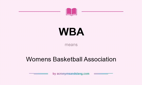 What does WBA mean? It stands for Womens Basketball Association