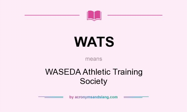 What does WATS mean? It stands for WASEDA Athletic Training Society