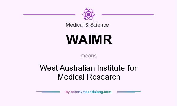 What does WAIMR mean? It stands for West Australian Institute for Medical Research