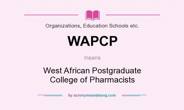 What does WAPCP mean? It stands for West African Postgraduate College of Pharmacists