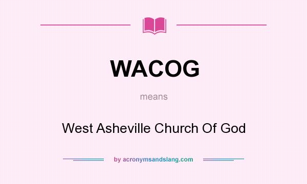 What does WACOG mean? It stands for West Asheville Church Of God