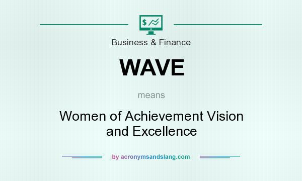 What does WAVE mean? It stands for Women of Achievement Vision and Excellence
