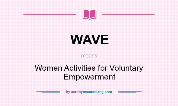 What does WAVE mean? It stands for Women Activities for Voluntary Empowerment