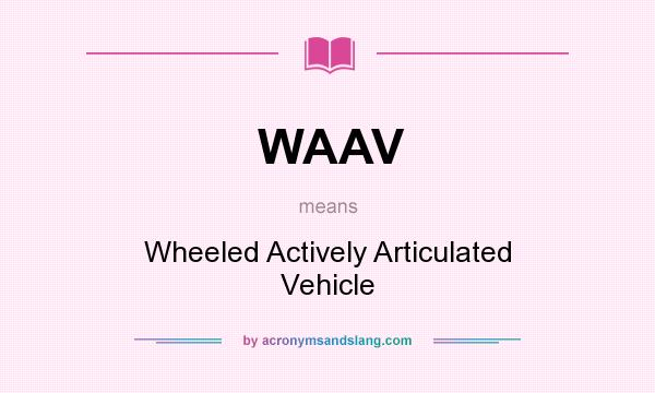 What does WAAV mean? It stands for Wheeled Actively Articulated Vehicle
