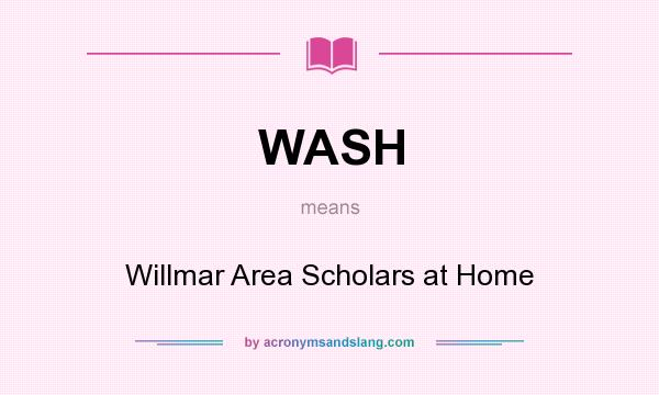 What does WASH mean? It stands for Willmar Area Scholars at Home