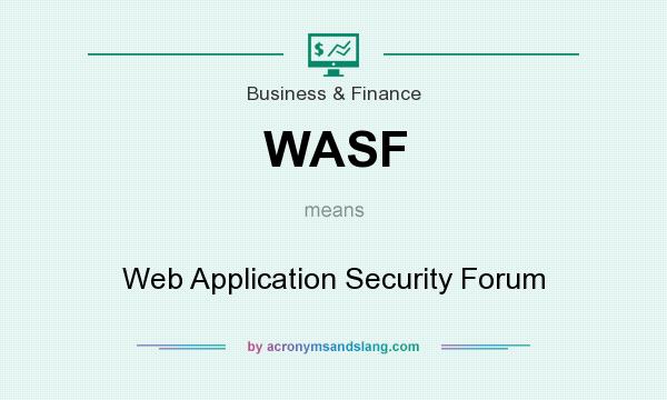 What does WASF mean? It stands for Web Application Security Forum