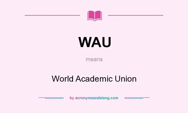 What does WAU mean? It stands for World Academic Union