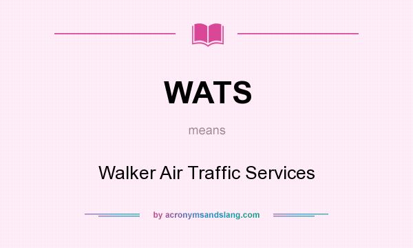 What does WATS mean? It stands for Walker Air Traffic Services