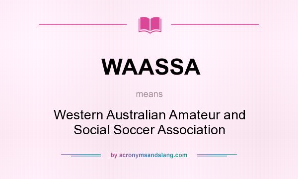 What does WAASSA mean? It stands for Western Australian Amateur and Social Soccer Association