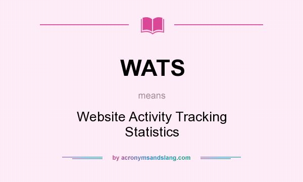 What does WATS mean? It stands for Website Activity Tracking Statistics
