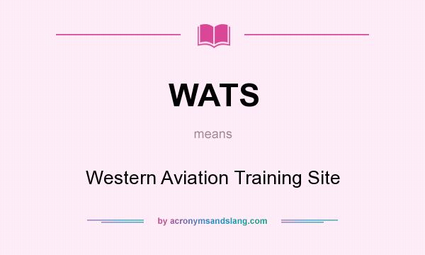 What does WATS mean? It stands for Western Aviation Training Site