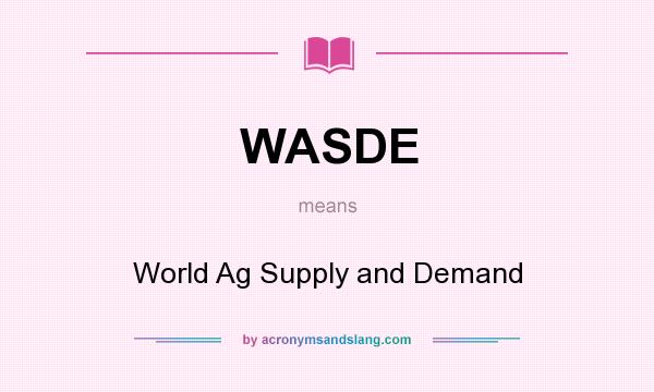 What does WASDE mean? It stands for World Ag Supply and Demand