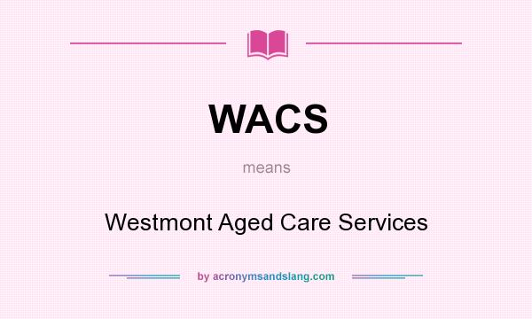 What does WACS mean? It stands for Westmont Aged Care Services