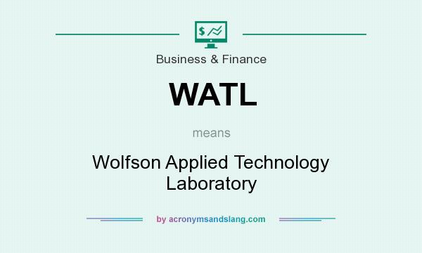 What does WATL mean? It stands for Wolfson Applied Technology Laboratory