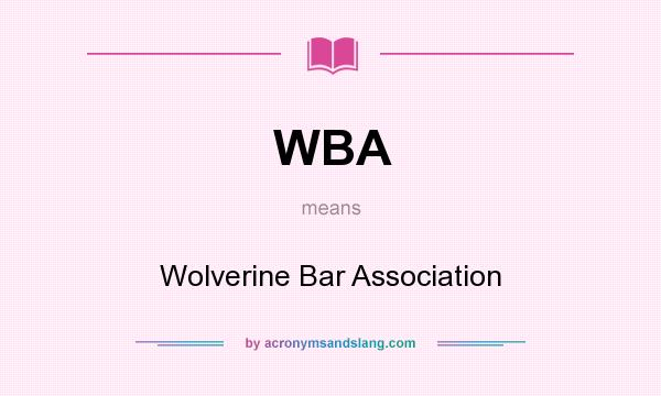 What does WBA mean? It stands for Wolverine Bar Association