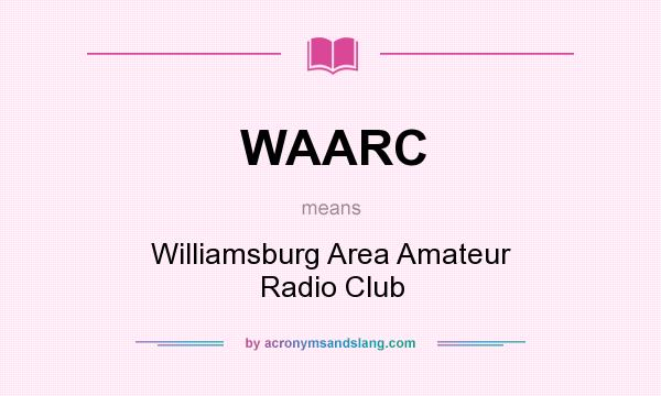What does WAARC mean? It stands for Williamsburg Area Amateur Radio Club
