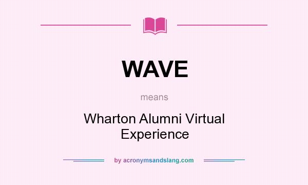 What does WAVE mean? It stands for Wharton Alumni Virtual Experience