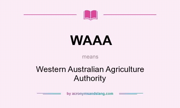 What does WAAA mean? It stands for Western Australian Agriculture Authority