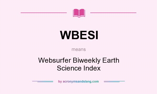 What does WBESI mean? It stands for Websurfer Biweekly Earth Science Index
