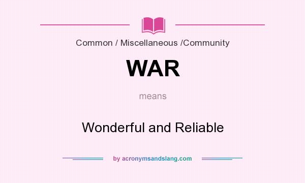 What does WAR mean? It stands for Wonderful and Reliable