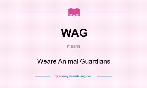 What does WAG mean? It stands for Weare Animal Guardians